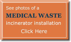 See photos of a Medical Waste incinerator installation - Click Here
