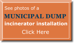 See photos of a Municipal Dump Waste incinerator installation - Click Here
